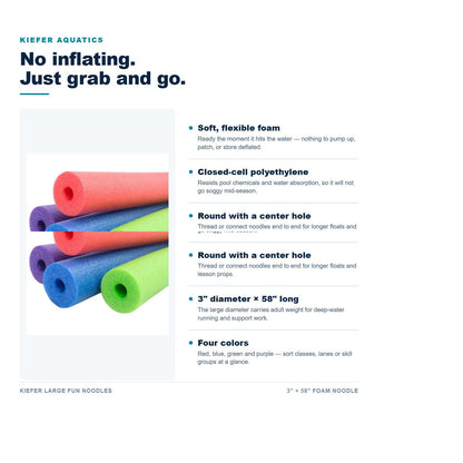 Kiefer Large Fun Noodles features: soft closed-cell polyethylene foam, center hole, 3 inch by 58 inch size, four colors