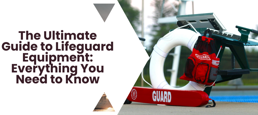 The Ultimate Guide to Lifeguard Equipment: Everything You Need To Know