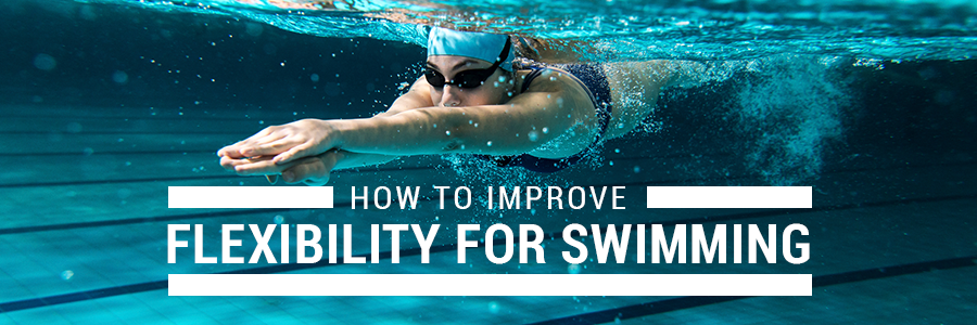 Improve Swimming Flexibility