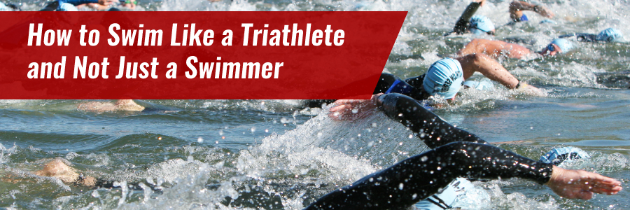 How to Swim Like a Triathlete and Not Just a Swimmer