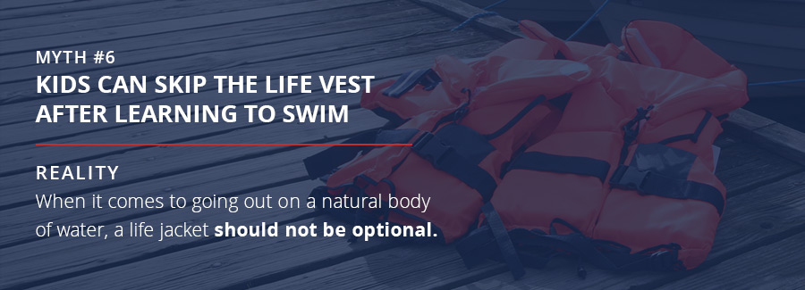 Myth 6: Kids Can Skip the Life Vest After Learning to Swim