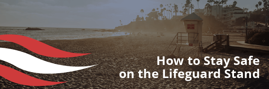 How to Stay Safe on The Lifeguard Stand