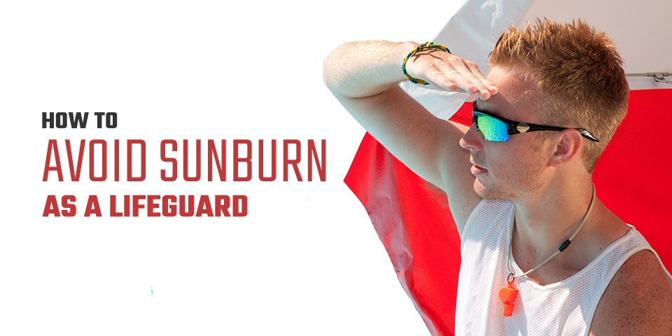 How to Avoid Sunburn as a Lifeguard