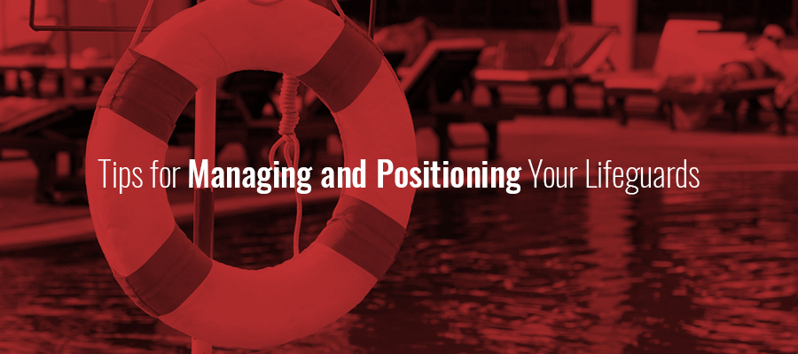 Tips for Managing and Positioning Your Lifeguards